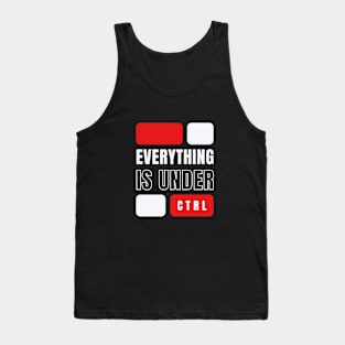 Everything is under ctrl Tank Top